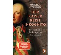 Monika Czernin Der Kaiser reist inkognito: Joseph II. und das Europa (Tascabile)