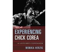 Monika Herzig Experiencing Chick Corea (Copertina rigida) Listener's Companion