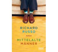 Monika Köpfer Richard Russo Mittelalte Männer: Roman (Tascabile)