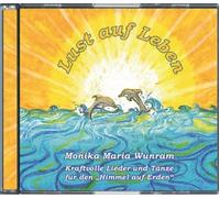 Monika Maria Wu Lust auf Leben : Kraftvolle Lieder und Tänze für den "Himme (CD)