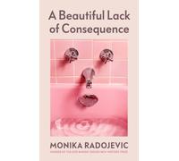 Monika Radojevic A Beautiful Lack of Consequence (Copertina rigida)
