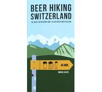 Beer Hiking Switzerland: The Most Refreshing Way to Discover Switzerland