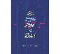,Monika Schroder Be Light Like a Bird (Copertina rigida)