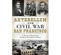 Monika Trobits Antebellum and Civil War San Francisco (Tascabile) Civil War