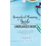Monique Boutsiv Homeschool Planning Guide for the Unorganized Mom (Tascabile)