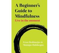 Monique Hulsbergen Ernst A Beginner's Guide to Mindfulness: Live in (Tascabile)
