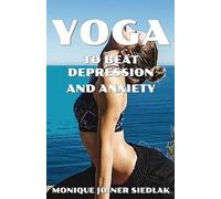 Monique Joiner Siedlak Yoga to Beat Depression and Anxiety (Tascabile)