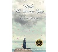 Under His Divine Gaze: A Spiritual Memoir