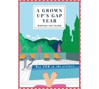 Monique Van Tulder A Grown Up's Gap Year: Put YOU in the Picture (Tascabile)