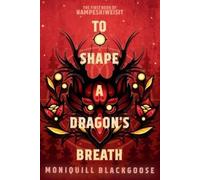 Moniquill Blackgoose To Shape a Dragon's Breath (Tascabile)
