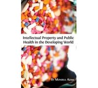 Monirul Azam Intellectual Property and Public Health in the D (Copertina rigida)