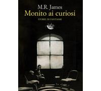 MONITO AI CURIOSI. STORIE DI FANTASMI - James M. R. - 2023 - Racconti