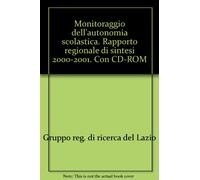 Monitoraggio dell'autonomia scolastica. Rapporto regionale di sintesi 2000-2001. Con CD-ROM