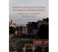 Monitoraggio e manutenzione dei parchi archeologici. Cambiamenti climatici, dissesto idrogeologico, degrado chimico-ambientale: Cambiamenti climatici, ... Iirogeologico, degrado chimico-ambientale