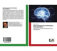 Monitoraggio Neurofisiologico Intraoperatorio: Applicazioni e tecniche dall'ambulatorio alla sala operatoria