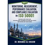 Monitoring, Measurement, Performance Evaluation, and Compliance Evaluation in ISO 50001: Building Reliable Energy Data, Evaluating Energy Performance ... Evidence, and Preparing Audit-Ready Records