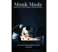 Monk Mode: A Journey to Unbreakable Focus and Discipline