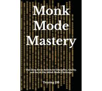 Monk Mode Mastery: The Deep Focus System for Discipline, Clarity, and the 14-Day Monk Mode Challenge