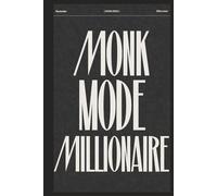 Monk Mode Millionaire: The 90-Day System to Discipline, Wealth & Peak Body