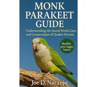 Monk Parakeet Guide: Understanding the Social World, Care, and Conservation of Quaker Parrots