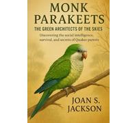 MONK PARAKEETS: THE GREEN ARCHITECTS OF THE SKIES