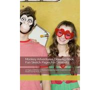 Monkey Adventures Drawing Book: Fun Sketch Pages for Creativity: 30 Pages of Whimsical Monkey Designs to Spark Imagination and Artistic Fun for All Ages