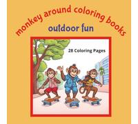 Monkey Around Coloring Books Outdoor Fun: Monkeys Behaving Like Humans Doing Outdoor Activities...Camping, Fishing, Hiking, Sports, Skateboarding and ... | 28 Coloring Pages | Suitable for Ages 5+