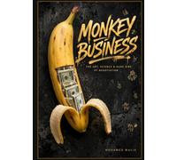 MONKEY BUSINESS: The Art, Science & Dark Side of Negotiation