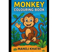 Monkey Colouring Book For Kids: Fun and Adorable Monkey Illustrations for Creative Learning, Relaxation, and Hours of Colouring Entertainment