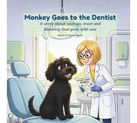 Monkey Goes to the Dentist: A story about courage, trust and knowing God goes with you