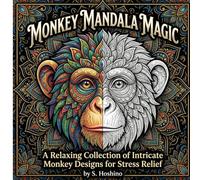 Monkey Mandala Magic: A Relaxing Collection of Intricate Monkey Designs for Stress Relief