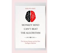 Monkey Mind Can’t Beat the Algorithm: The Ancient Human and the New Intelligent Machine