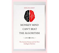 Monkey Mind Can’t Beat the Algorithm: The Ancient Human and the New Intelligent Machine