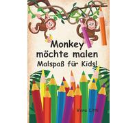 Monkey möchte malen. Malspaß für Kids! Dein fröhliches Affen Malbuch! | Liebevoll gestaltetes Ausmalbuch mit Tieren aus Afrika für Kinder ab 2 ... und Vorschule | Beschäftigungsbuch