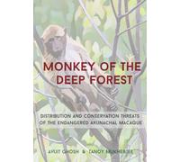 Monkey of the deep forest: Distribution and conservation threats of the endangered Arunachal macaque