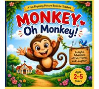 Monkey, Oh Monkey!: A Fun Rhyming Picture Book for Toddlers and Preschool Kids Ages 2-5 | Early Learning, Animal Adventure, Bedtime Story, and Read-Aloud Book