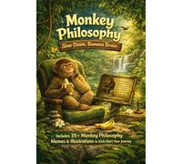 Monkey Philosophy: Slow Down, Banana Brain | Life Lessons, Mindfulness, and Humour from Viral Monkey Memes: A Funny Mindfulness Meme Book for ... Humans, and Anyone Who Needs to Slow Down