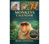 MONKEYS CALENDAR: A Year-Round Guide to Monkey Behavior, Habits, and Conservation Across the Seasons.