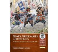 Monks, Mercenaries and Muskets: The Warriors who Defied the Samurai, 1428-1620