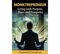 Monktrepreneur: Living with Purpose, Peace, and Prosperity