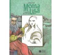 Monna Lisa. Il segreto del sorriso. Ediz. a colori