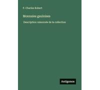 Monnaies gauloises: Description raisonnée de la collection
