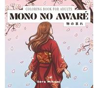 Mono No Awaré Coloring Book: 40 Japanese Art Designs for Adults | Fleeting Beauty, Cherry Blossoms & Poignant Moments for Relaxation