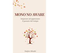 Mono no aware: Imparare ad apprezzare il passare del tempo