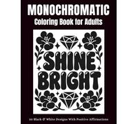 Monochromatic Coloring Book for Adults: Black and White Relaxing Designs with Positive Affirmations for Stress Relief and Calm Coloring