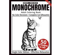 Monochrome Adult Coloring Book: 50 Cat Silhouettes in Black and White - Easy Single-Color Designs for Relaxation and Mindfulness