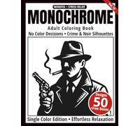 Monochrome Adult Coloring Book: 50 Crime & Noir Silhouettes in Black and White - Easy Single-Color Designs for Relaxation and Mindfulness
