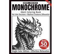 Monochrome Adult Coloring Book: 50 Mythical Creature Silhouettes in Black and White - Easy Single-Color Designs for Relaxation and Mindfulness