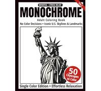 Monochrome Adult Coloring Book: 50 U.S. Skylines and Landmarks in Black and White - Easy Single-Color Designs for Relaxation and Mindfulness