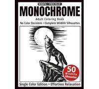 Monochrome Adult Coloring Book: 50 Wildlife Silhouettes in Black and White - Easy Single-Color Designs for Relaxation and Mindfulness